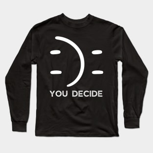 Happy Or Sad You Decide Long Sleeve T-Shirt